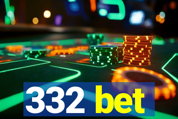 332 bet